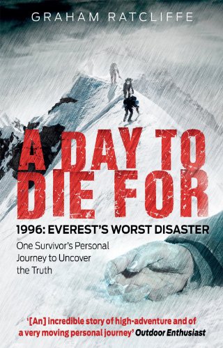 A Day to Die For: 1996: Everest's Worst Disaster - One Survivor's Personal Journey to Uncover the Truth (English Edition)