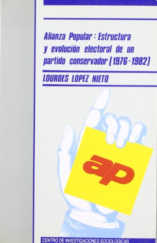 Alianza Popular: Estructura y Evolución Electoral de un Partido Conservador (1976-1982) (Monografías)