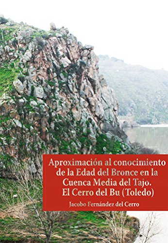 Aproximación al conocimiento de la Edad del Bronce en la Cuenca Media del Tajo. El Cerro del Bu (Toledo)