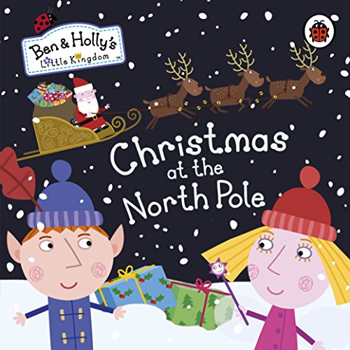 Ben and Holly's Little Kingdom: Christmas at the North Pole (Ben & Holly's Little Kingdom)