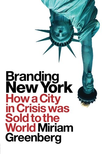 Branding New York: How a City in Crisis Was Sold to the World (Cultural Spaces)