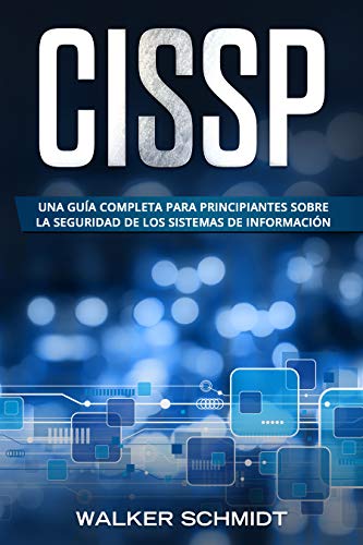 CISSP: Una guía completa para principiantes sobre la seguridad de los sistemas de información (Libro En Español / CISSP Spanish Book Version)