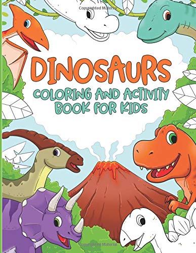 Dinosaur Coloring and Activity Book For Kids : Dinosaur Coloring Book for Kids 3-8, 6-8 Dinos: Dinosaur Coloring Book for Boys and Girls Children's ... Preschoolers Dinosaur Mazes and Coloring Book