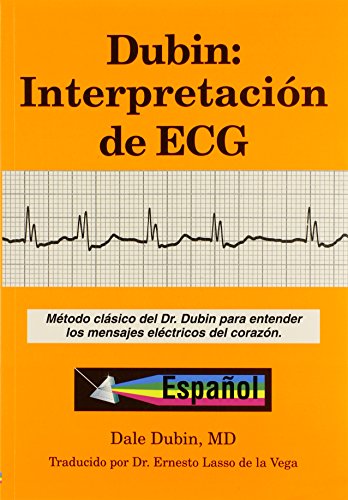 Dubin: Interpretacion de ECG/ Rapid Interpretation of EKG's: Metodo Clasico del Dr. Dubin Para Entender los Mensajes Electricos del Corazon