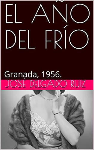EL AÑO DEL FRÍO: Granada, 1956.