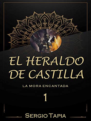 El Heraldo de Castilla: Sangra por tu rey, ¡lucha por tu destino! (La Mora Encantada nº 1)