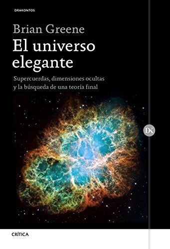 El universo elegante: Supercuerdas, dimensiones ocultas y la búsqueda de una teoría final