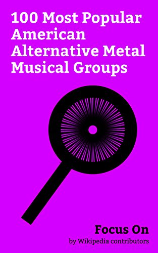 Focus On: 100 Most Popular American Alternative Metal Musical Groups: Linkin Park, Soundgarden, Tool (band), Slipknot (band), System of a Down, Rage Against ... (band), Pantera, etc. (English Edition)