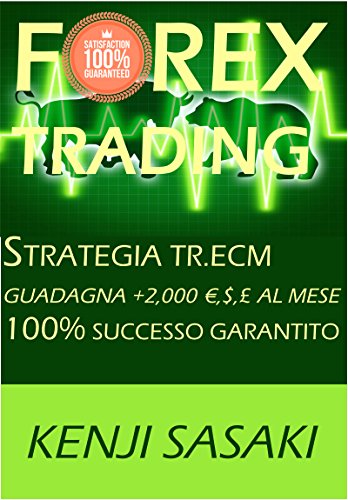 FOREX TRADING STRATEGY VINCE +2.000 €, $, £ AL MESE: Strategia TR.ECM, Trader con Oltre 40 Anni di Esperienza (Italian Edition)