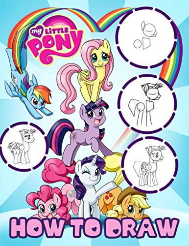 How To Draw My Little Pony: Great Gifts For Kids Who Are Interested In Drawing Step By Step With A Lot Of My Little Pony