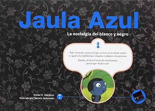 Jaula Azul (Serie Azul 7 de 8): La nostalgia del blanco y negro