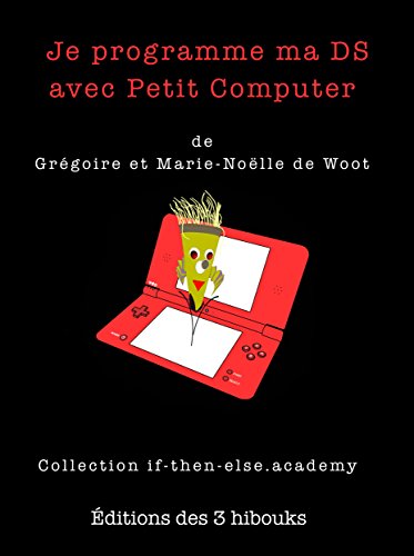 Je programme ma DS avec Petit Computer (Collection if-then-else.academy t. 1) (French Edition)