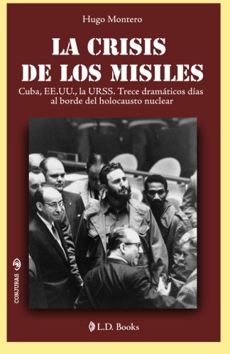 La crisis de los misiles: Cuba, EE UU., la URSS. Trece dramaticos dias al borde del holocausto mundial: Volume 25 (Conjuras)