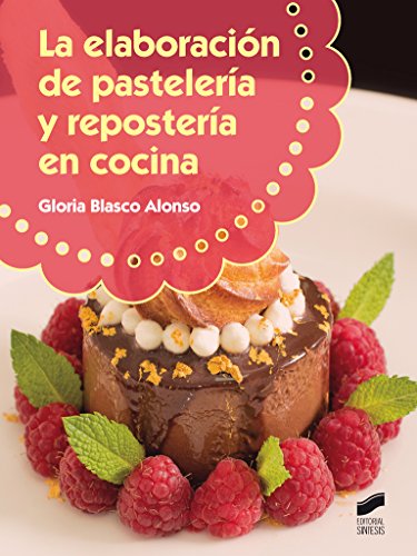 La elaboración de pastelería y respostería en cocina: 68 (Hostelería y Turismo)