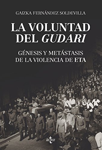 La voluntad del gudari: Génesis y metástasis de la violencia de ETA (Ciencia Política - Semilla y Surco - Serie de Ciencia Política)