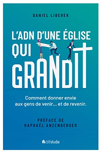 L'ADN d'une Église qui grandit: Comment donner envie aux gens de venir... et de revenir/ (French Edition)
