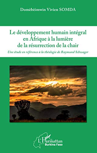 Le développement humain intégral en Afrique à la lumière de la résurrection de la chair: Une étude en référence à la théologie de Raymond Schwager