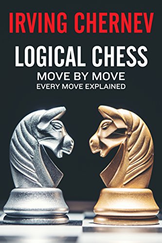 Logical Chess: Move By Move: Every Move Explained New Algebraic Edition (Irving Chernev) (English Edition)