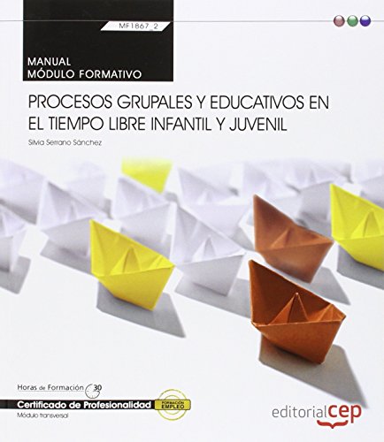 Manual. Procesos grupales y educativos en el tiempo libre infantil y juvenil (Transversal: MF1867_2). Certificados de profesionalidad - 9788468165677
