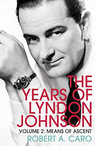 Means of Ascent: The Years of Lyndon Johnson (Volume 2) (Years of Lyndon Johnson 2)