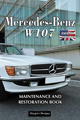MERCEDES-BENZ W107: MAINTENANCE AND RESTORATION BOOK (German cars Maintenance and restoration books)