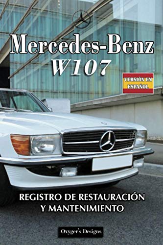 MERCEDES-BENZ W107: REGISTRO DE RESTAURACIÓN Y MANTENIMIENTO (German cars Maintenance and restoration books)