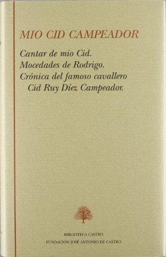 Mio Cid Campeador: Cantar de mio Cid ; Mocedades de Rodrigo ; Crónica del famoso cavallero Cid Ruy Díez Campeador (Biblioteca Castro)