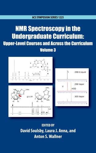 NMR Spectroscopy in the Undergraduate Curriculum: Upper-Level Courses and Across the Curriculum Volume 3 (ACS Symposium Series)