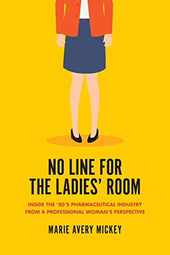 No Line for the Ladies' Room: Inside the ‘80’s Pharmaceutical Industry from a Professional Woman’s Perspective (English Edition)