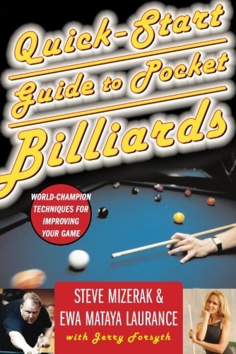 Quick-start Guide to Pocket Billiards: World-champion Techniques for Improving Your Game 1st edition by Steve Mizerak, Ewa Mataya Laurance, Jerry Forsyth (2003) Paperback