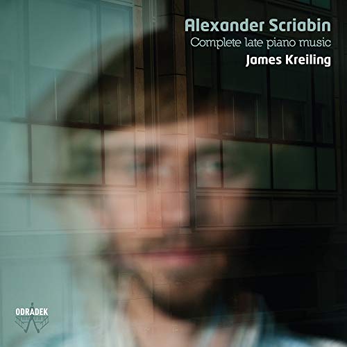 Scriabine : Intégrale des dernières Oeuvres pour piano / James Kreiling