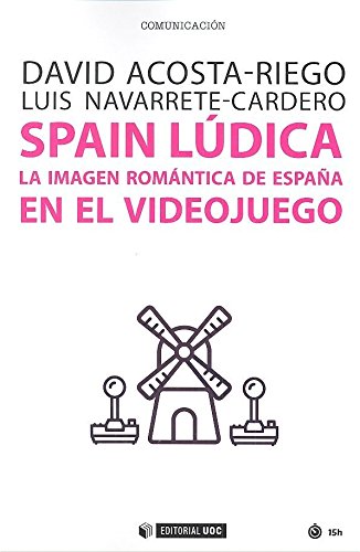 Spain Lúdica: La imagen romántica de España en el videojuego: 543 (Manuales)