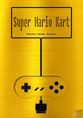 Super Mario Kart Golden Guide for Super Nintendo and SNES Classic: includes maps for all levels, videolinks, written walkthrough, link to instruction manual (Golden Guides Book 13) (English Edition)