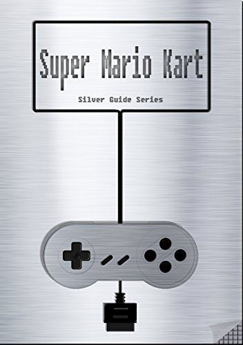 Super Mario Kart Silver Guide for Super Nintendo and SNES Classic: includes maps for all levels, videolinks, written walkthrough, link to instruction manual (Silver Guides Book 1) (English Edition)
