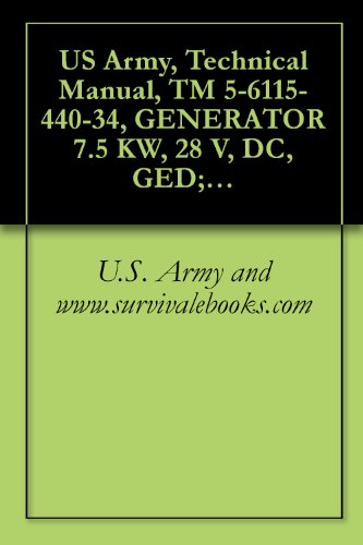US Army, Technical Manual, TM 5-6115-440-34, GENERATOR 7.5 KW, 28 V, DC, GED; AIR COOLED, 2-WHEEL MTD, PNEUMATIC TIRES, (MODEL JHGV7.5A), (FSN 6115-074-6396) (English Edition)