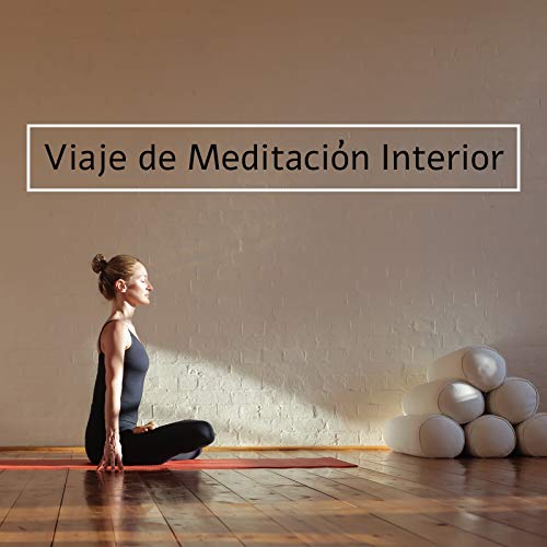 Viaje de Meditación Interior - Colección de Música Ambiental Nueva Era para la Práctica del Cuidado Personal
