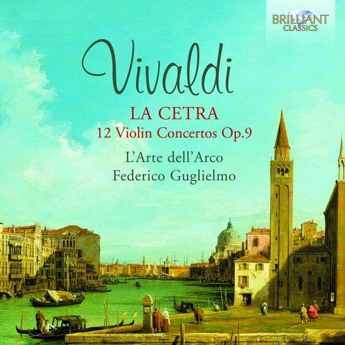 VIVALDI: La Cetra 12 Violin Concertos, Op.9 L'Arte dell'Arco, Federico Guglielmo