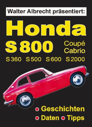 Walter Albrecht präsentiert: Honda S800 Coupé Cabrio S360 S500 S600 S2000 (German Edition)