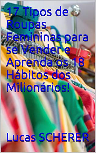 17 Tipos de Roupas Femininas para se Vender e Aprenda os 18 Hábitos dos Milionários! (Portuguese Edition)