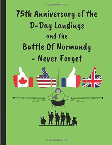 75th Anniversary Of The D-Day Landings And The Battle Of Normandy - Never Forget: Note Book
