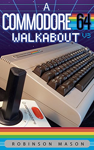 A Commodore 64 Walkabout: V3 (Retrocomputing Walkabout Book 1) (English Edition)