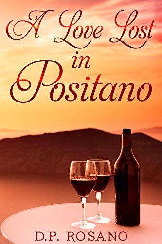 A Love Lost in Positano: Wine, Culture And Passion In Italy (English Edition)