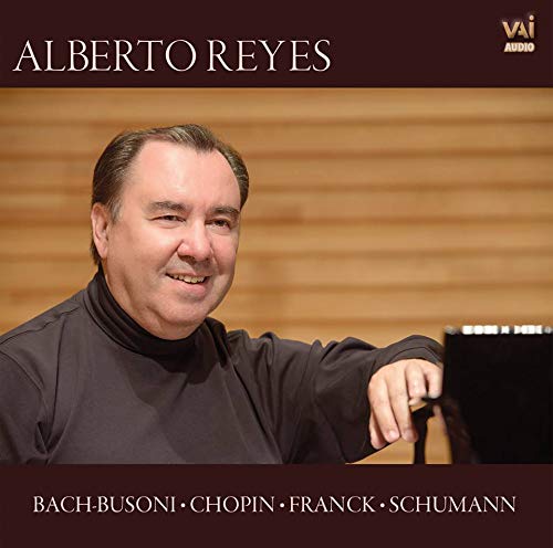 Alberto Reyes joue Bach-Busoni, Chopin, Franck, Schumann : uvres pour piano.