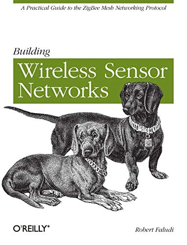 Building Wireless Sensor Networks: with ZigBee, XBee, Arduino, and Processing: A Practical Guide to the Zigbee Mesh Networking Protocol