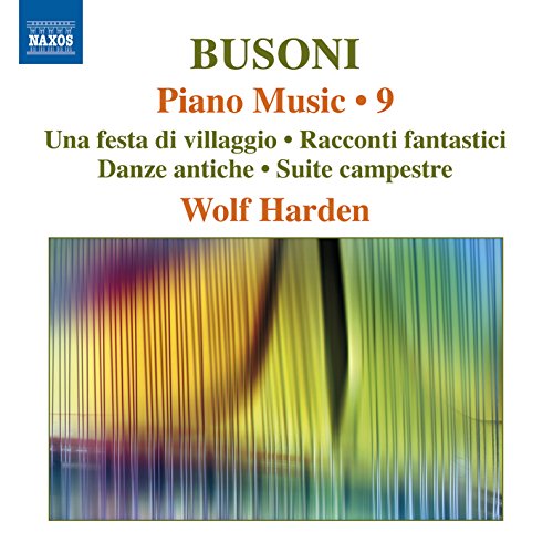 Busoni, F.: Piano Music, Vol. 9 (Harden) - Una festa di villaggio / Racconti fantastici / Danze antiche / Suite campestre