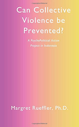 Can Collective Violence Be Prevented?: A PsychoPolitical Action Project in Indonesia