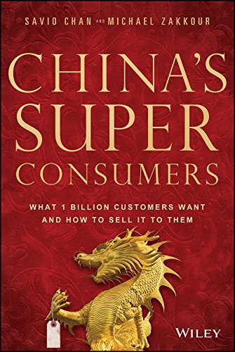 China′s Super Consumers: What 1 Billion Customers Want and How to Sell it to Them