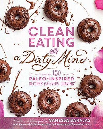 Clean Eating with a Dirty Mind: Over 150 Paleo-Inspired Recipes for Every Craving (English Edition)