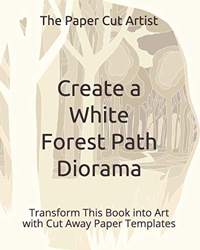 Create a White Forest Path Diorama: Transform This Book into Art with Cut Away Paper Templates: 1 (Easy 3D Paper Craft)