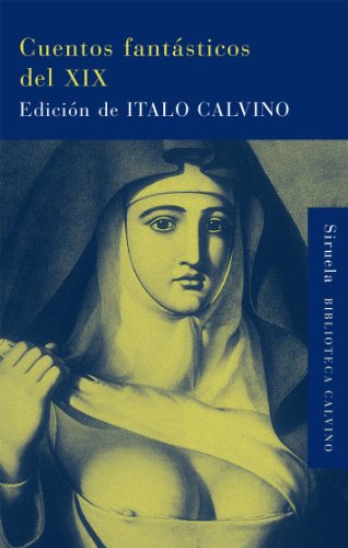 Cuentos fantásticos del XIX: Lo fantástico visionario / Lo fantástico cotidiano: 17 (Biblioteca Italo Calvino)